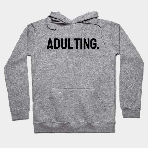 Adulting Hoodie by Word and Saying